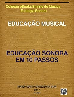 Livro EDUCAÇÃO MUSICAL: EDUCAÇÃO SONORA EM 10 PASSOS: EDUCAÇÃO SONORA EM 10 PASSOS