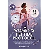 The Women’s Peptide Protocol: Science-Backed Strategies to Rejuvenate Skin, Balance Hormones, Support Fertility, Ease Menopause, and Awaken Libido ... Cycling Plans (The Vital Woman Protocols)