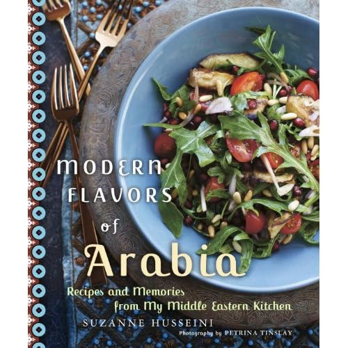 Modern Flavors of Arabia: Recipes and Memories from My Middle Eastern Kitchen Modern Flavors of Arabia: Recipes and Memories from My Middle Eastern Kitchen