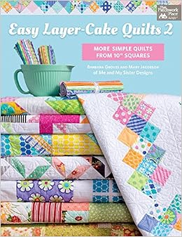 Easy Layer-Cake Quilts 2: More Simple Quilts from 10