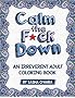 Calm the F*ck Down: An Irreverent Adult Coloring Book