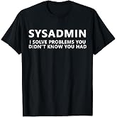 Sysadmin Solving Problems Funny Sysadmin T-Shirt