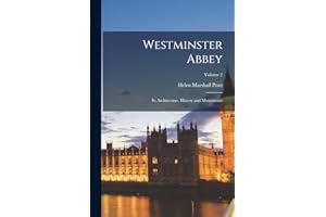 Westminster Abbey: Its Architecture, History and Monuments; Volume 2
