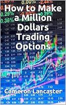 How to Make a Million Dollars Trading Options (The Millionaire Trader Book 1) How to Make a Million Dollars Trading Options (The Millionaire Trader Book 1)