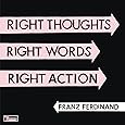 Right Thoughts, Right Words, Right Action Franz Ferdinand Amazon.de