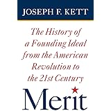 Merit: The History of a Founding Ideal from the American Revolution to the Twenty-First Century (American Institutions and So