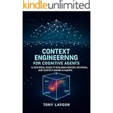Context Engineering for Cognitive Agents: A Technical Guide to Building Memory, Retrieval and Context-Aware AI Agents (AI Engineering for Practitioners Book 2)