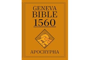 Apocrypha, The Geneva Bible 1560 First Print Edition: The Complete Lost Scriptures from the 1560 Edition of the Geneva Bible - A Facsimile of the Original Print