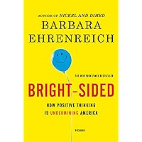 Bright-sided: How Positive Thinking Is Undermining America