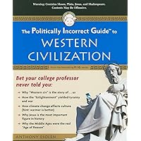 The Politically Incorrect Guide to Western Civilization (The Politically Incorrect Guides)