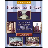Houses of the Presidents: Childhood Homes, Family Dwellings