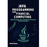 Java Programming for Financial Computing: Build Scalable, Secure &amp; High-Performance FinTech Solutions
