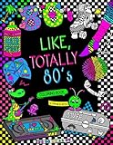 Like, Totally 80's Adult Coloring Book: 1980s Adult Coloring Book by Dani Kates