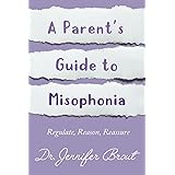 Regulate, Reason, Reassure: A Parent’s Guide to Understanding and Managing Misophonia