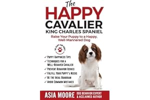 The Happy Cavalier King Charles Spaniel: Raise Your Puppy to a Happy, Well-Mannered dog (The Happy Paw Series)