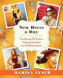 New Dress a Day: The Ultimate DIY Guide to Creating Fashion Dos from Thrift-Store Don'ts by 