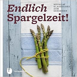 Endlich Spargelzeit Neues Und Klassisches Zum Geniessen Amazon