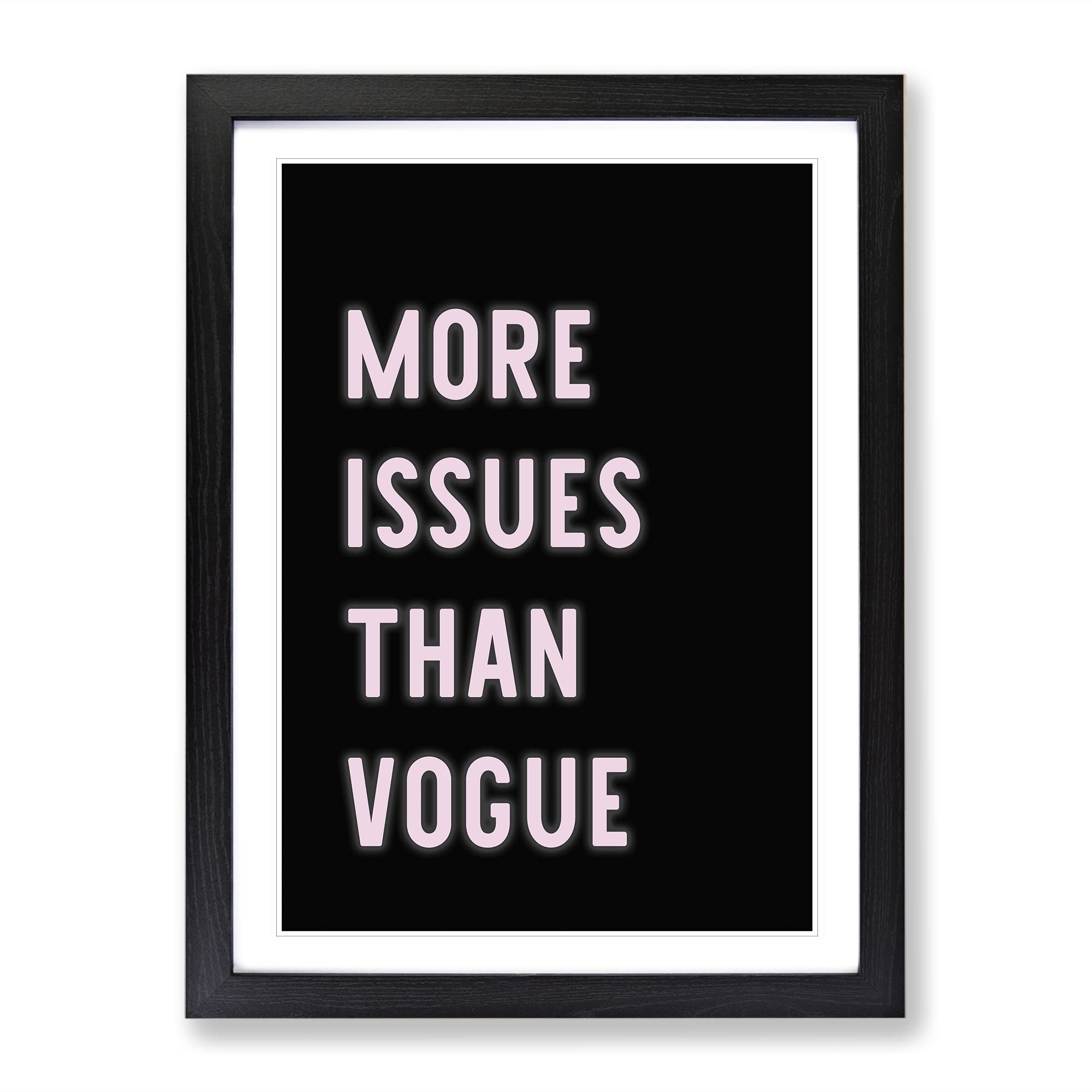 More Issues Than Vogue Typography Quote Framed Wall Art Print, Ready to Hang Picture for Living Room Bedroom Home Office Décor, Black A4 (34 x 25 cm)