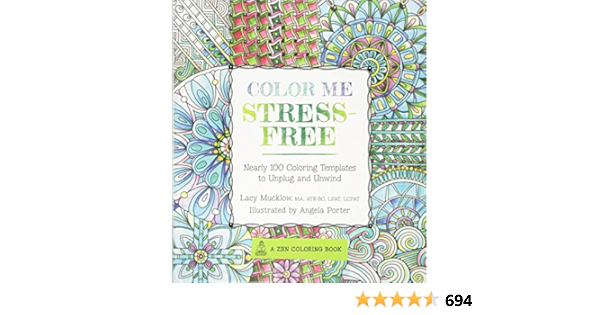 Download Color Me Stress Free Nearly 100 Coloring Templates To Unplug And Unwind A Zen Coloring Book 3 Porter Angela Mucklow Lacy 9781631061608 Amazon Com Books