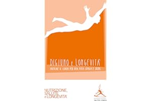 Digiuno e Longevità: Nutrire il corpo per una vita lunga e sana (Italian Edition)