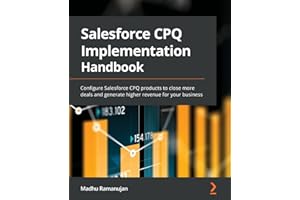 Salesforce CPQ Implementation Handbook: Configure Salesforce CPQ products to close more deals and generate higher revenue for your business