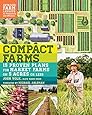 Compact Farms: 15 Proven Plans for Market Farms on 5 Acres or Less; Includes Detailed Farm Layouts for Productivity and Efficiency
