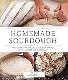Homemade Sourdough: Mastering the Art and Science of Baking with Starters and Wild Yeast
