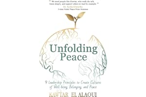 Unfolding Peace: 9 Leadership Principles to Create Cultures of Well-being, Belonging, and Peace
