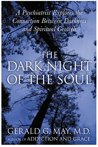 The Dark Night of the Soul: A Psychiatrist Explores the Connection Between Darkness and Spiritual Gr The Dark Night of the Soul: A Psychiatrist Explores the Connection Between Darkness and Spiritual Gr