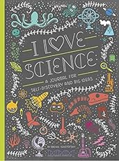 I Love Science: A Journal for Self-Discovery and Big Ideas