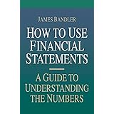 How to Use Financial Statements: A Guide to Understanding the Numbers