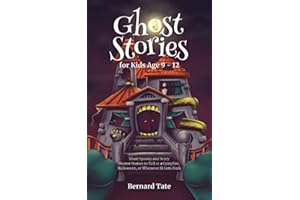Ghost Stories for Kids Age 9 - 12: Short Spooky and Scary Horror Stories to Tell at a Campfire, Halloween, or Whenever It Gets Dark