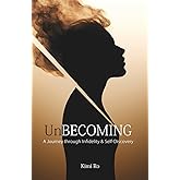 Unbecoming: A Journey through Infidelity & Self-Discovery