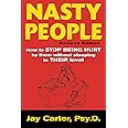 Nasty People: How to Stop Being Hurt by Them without Stooping to Their Level
