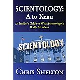 Scientology: A to Xenu: An Insider's Guide to What Scientology is All About