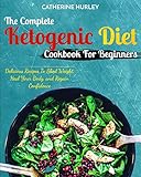 Ketogenic Diet: The Complete Ketogenic Diet Cookbook For Beginners - Delicious Recipes To Shed Weight, Heal Your Body, and Regain Confidence by