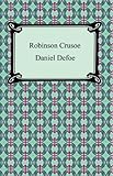 Robinson Crusoe [with Biographical Introduction] by Daniel Defoe