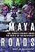 Maya Roads: One Woman's Journey Among the People of the Rainforest by 