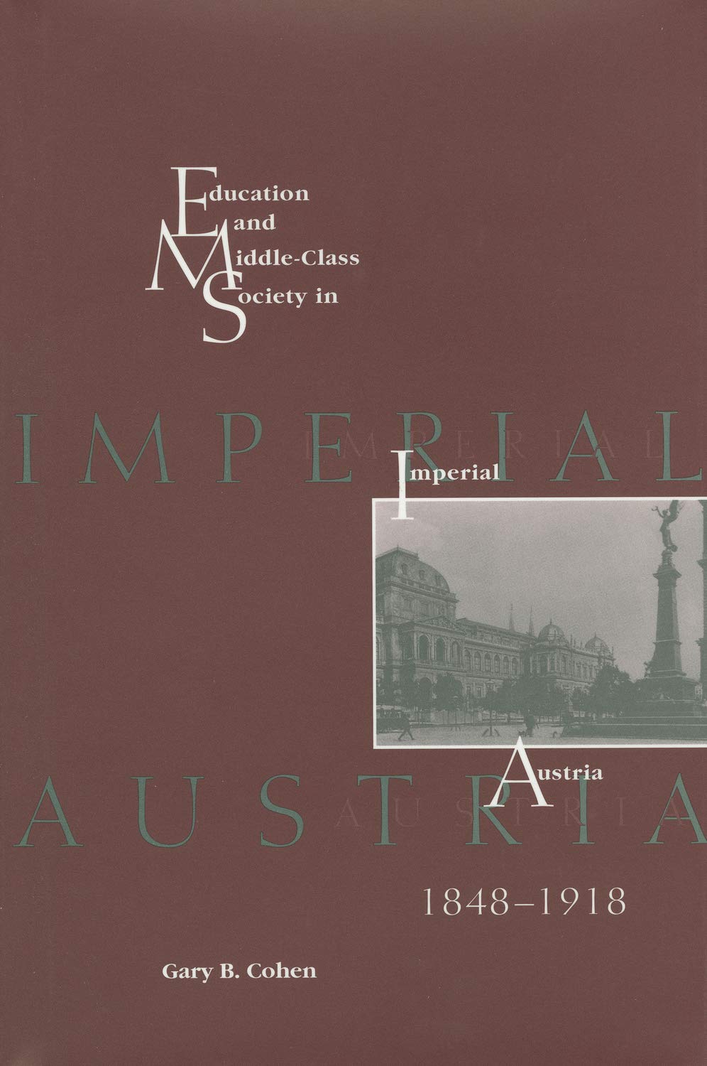 Education And Middle Class Society In Imperial Austria 1848 - 