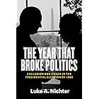 The Year That Broke Politics: Collusion and Chaos in the Presidential Election of 1968