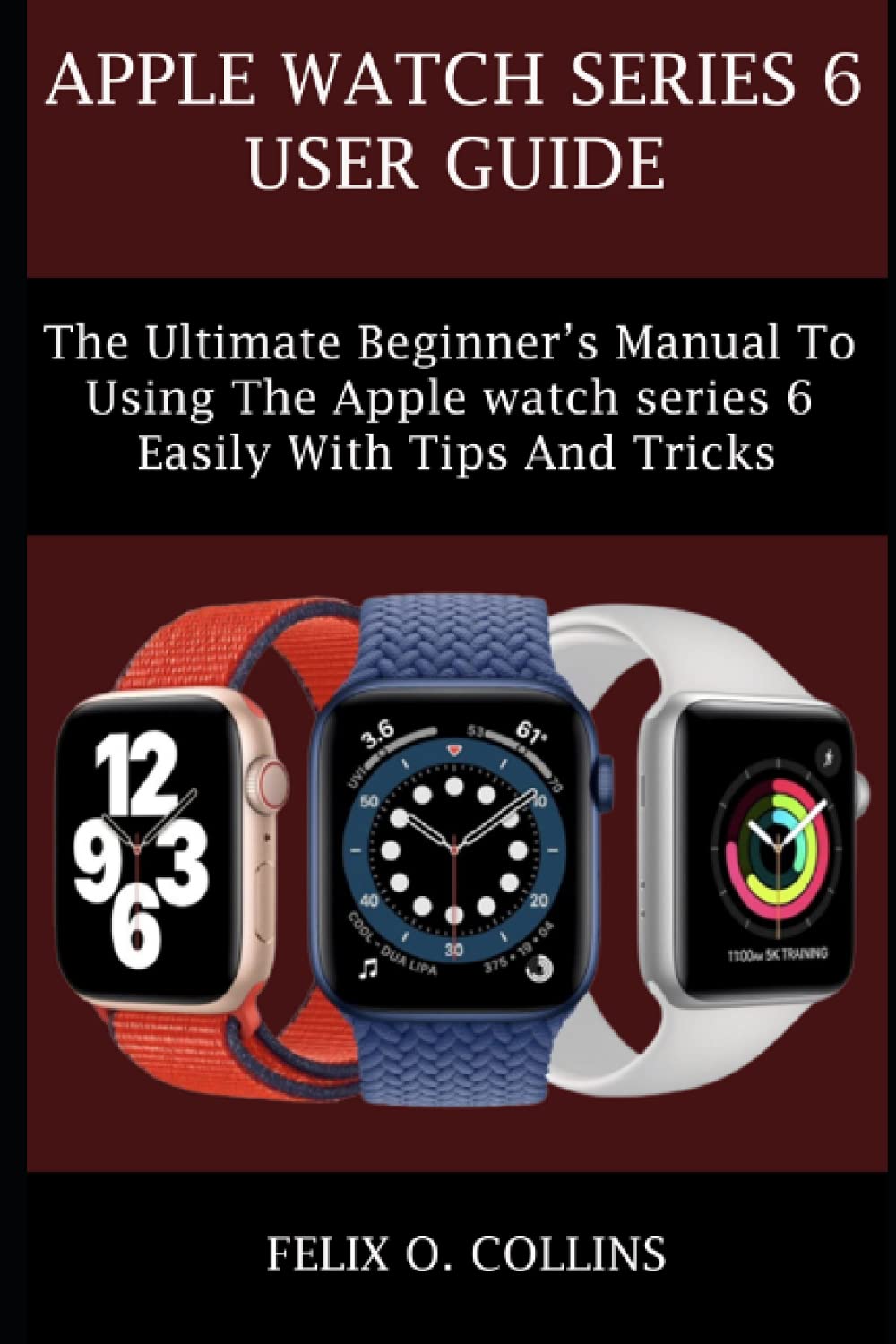 APPLE WATCH SERIES 6: THE ULTIMATE 
