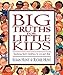Big Truths for Little Kids: Teaching Your Children to Live for God