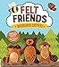 Felt Friends Woodland Critters: Create 20 Cute Forest Animals! Includes Materials to Make 10 Animal Projects!