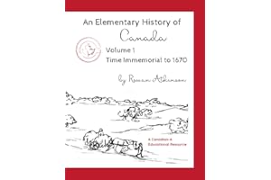 An Elementary History of Canada Volume 1: Time Immemorial to1670