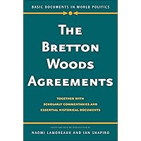 The Bretton Woods Agreements: Together with Scholarly Commentaries and Essential Historical Documents (Basic Documents in Wor