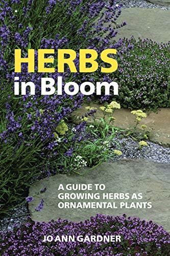 Herbs in Bloom: A Guide to Growing Herbs as Ornamental Plants Paperback – Illustrated, January 1, 2005