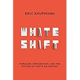 Whiteshift: Populism, Immigration, and the Future of White Majorities