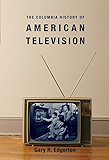 The Columbia History of American Television (Columbia Histories of Modern American Life)