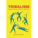 Tribalism: An Existential Threat to Humanity