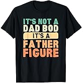 It's Not A Dad BOD It's A Father Figure Father's Day Funny T-Shirt Small